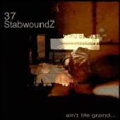 37 StabwoundZ : Ain’t Life Grand...